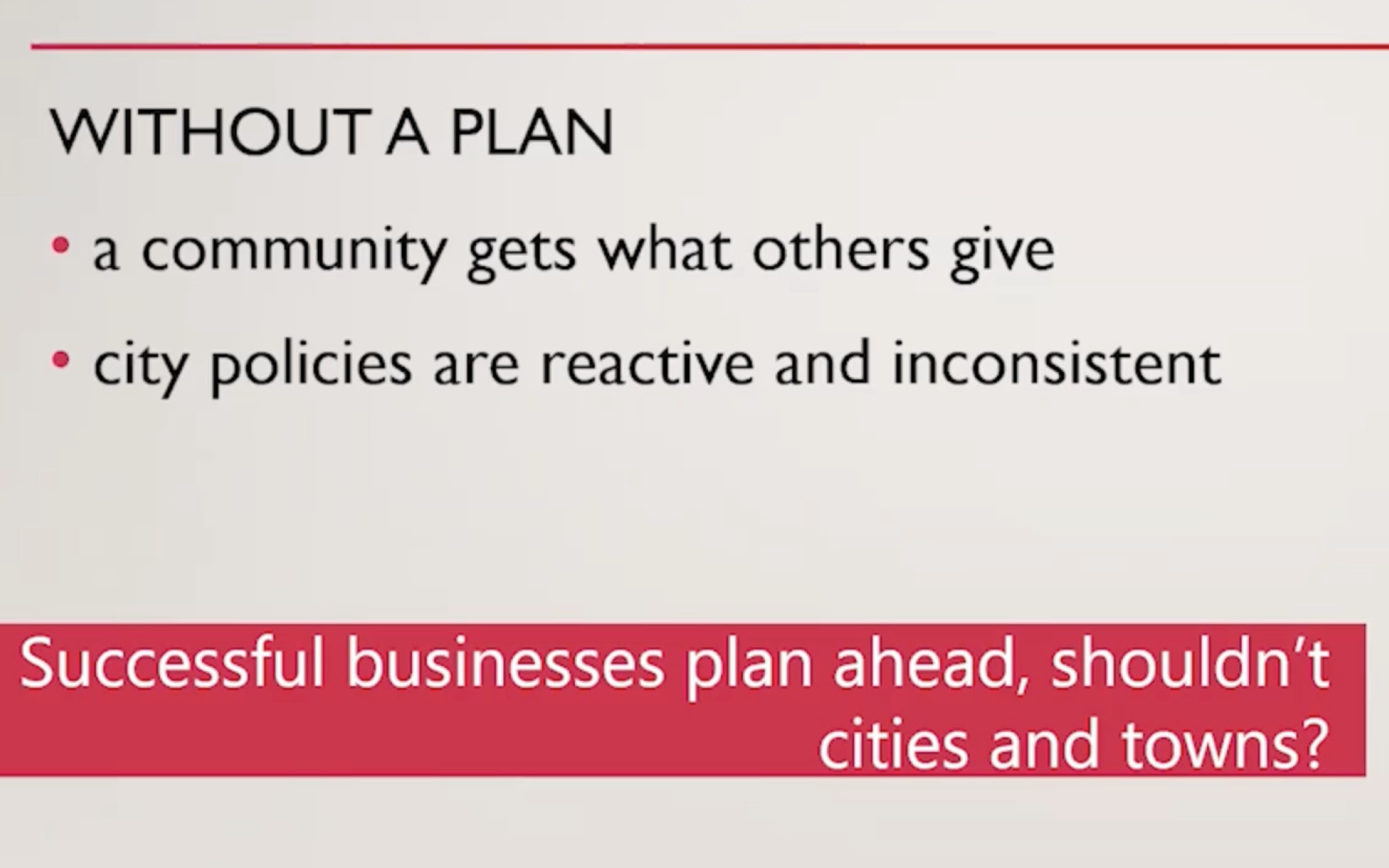 The Presentation Slide reads, "Without a Plan, a community gets what others give. City policies are reactive and inconsistent. Successful businesses plan ahead. Shouldn't cities and towns?"